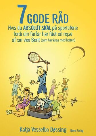 Katja Vesselbo Døssing (f. 1974): 7 gode råd, hvis du absolut skal på sportsferie fordi din farfar har fået en rejse af sin ven Bent (som har knas med hoften)