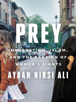 Ayaan Hirsi Ali: Prey : Immigration, Islam, and the Erosion of Women's Rights