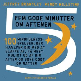 : Fem gode minutter om aftenen : 100 mindfulnessøvelser, der hjælper dig med at slappe af, få mest muligt ud af din aften og sove godt om natten