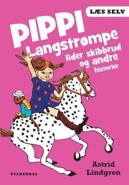 Astrid Lindgren: Pippi Langstrømpe lider skibbrud og andre historier