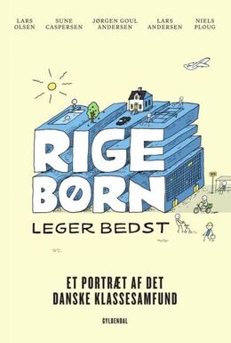 Lars Olsen (f. 1955): Rige børn leger bedst : et portræt af det danske klassesamfund