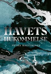 Petra Rautiainen (f. 1988): Havets hukommelse